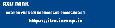AXIS BANK  ANDHRA PRADESH KARIMNAGAR RAMAGUNDAM   ifsc code